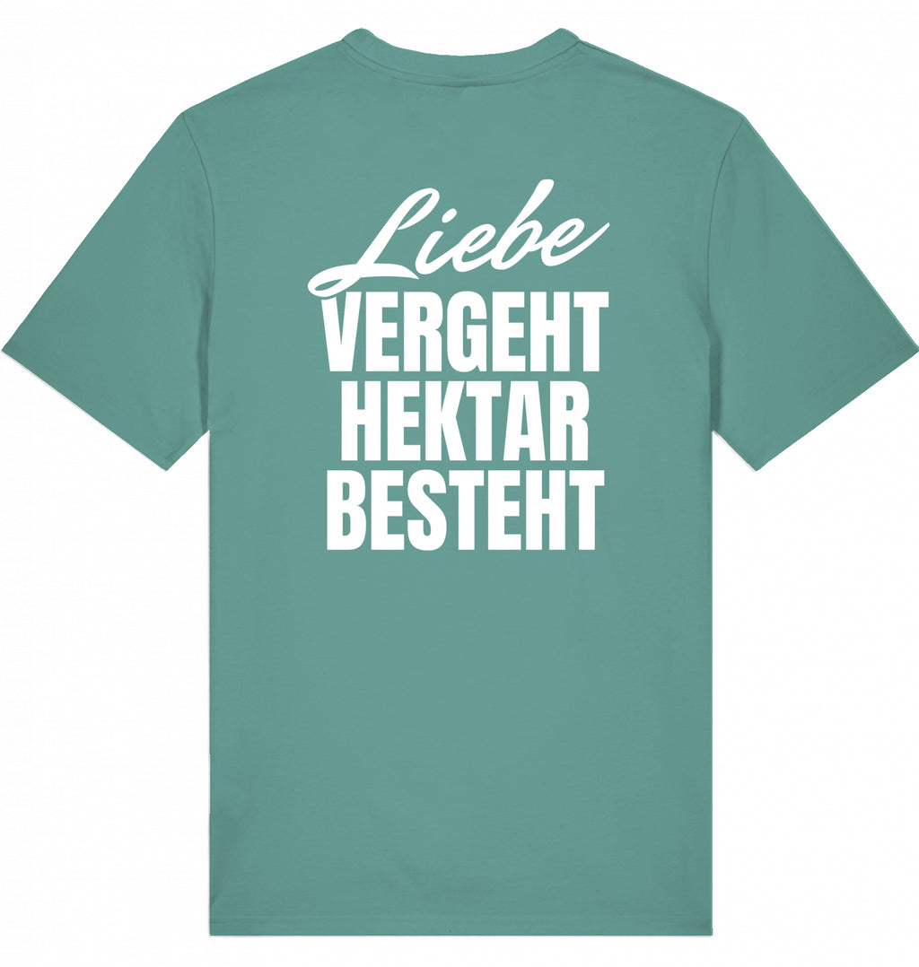 "LIEBE VERGEHT, HEKTAR BESTEHT" - Unisex Shirt