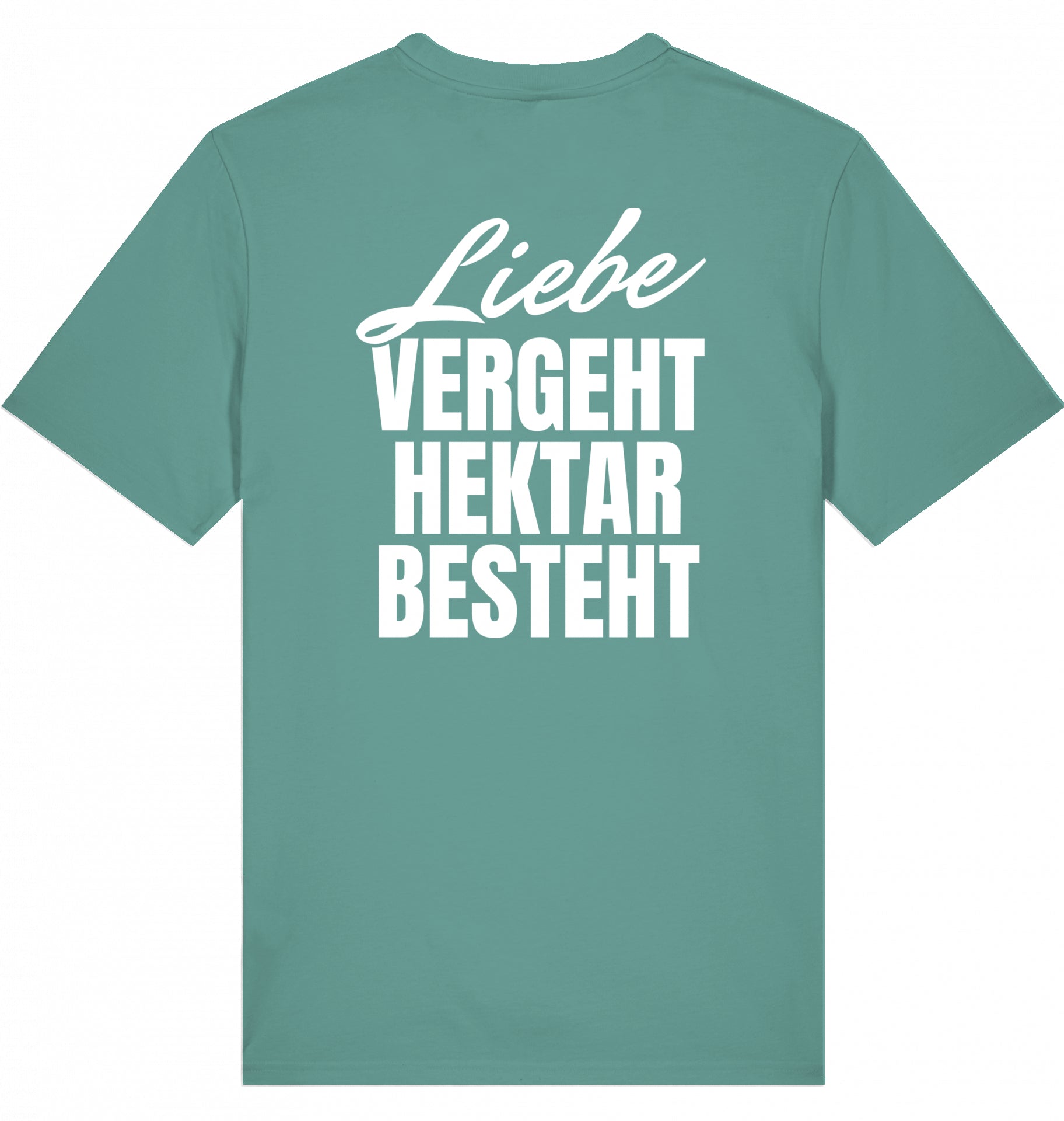 "LIEBE VERGEHT, HEKTAR BESTEHT" - Unisex Shirt