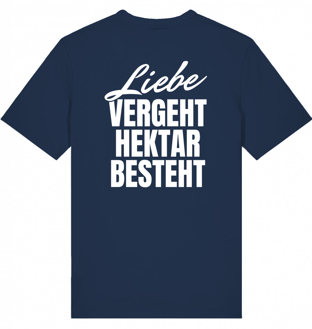 "LIEBE VERGEHT, HEKTAR BESTEHT" - Unisex Shirt