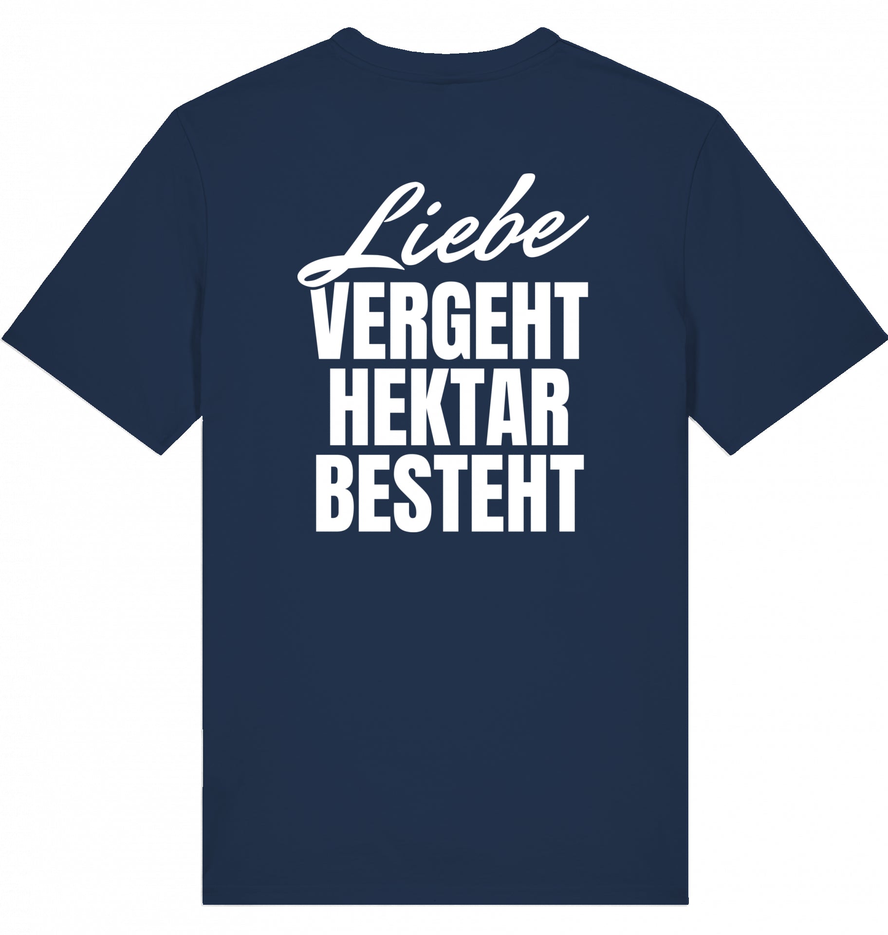 "LIEBE VERGEHT, HEKTAR BESTEHT" - Unisex Shirt