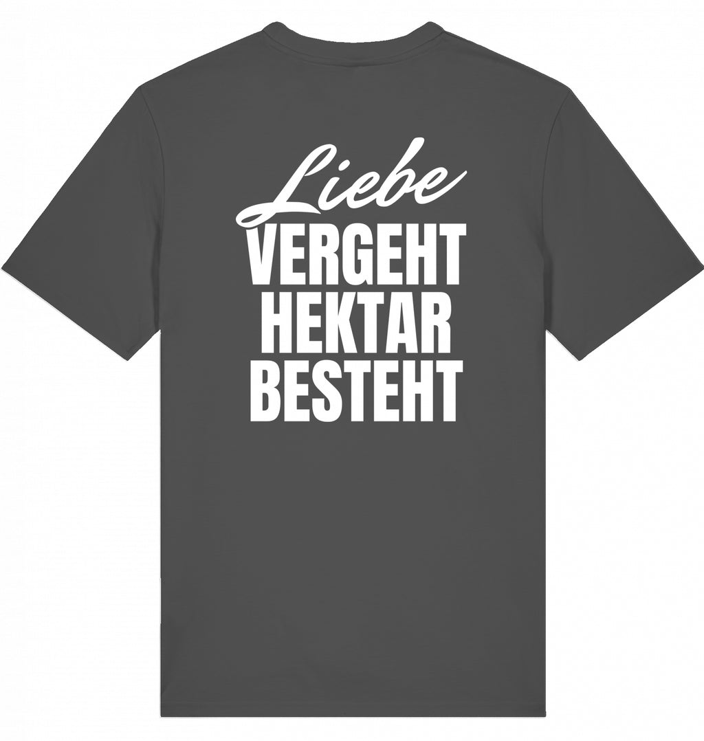 "LIEBE VERGEHT, HEKTAR BESTEHT" - Unisex Shirt