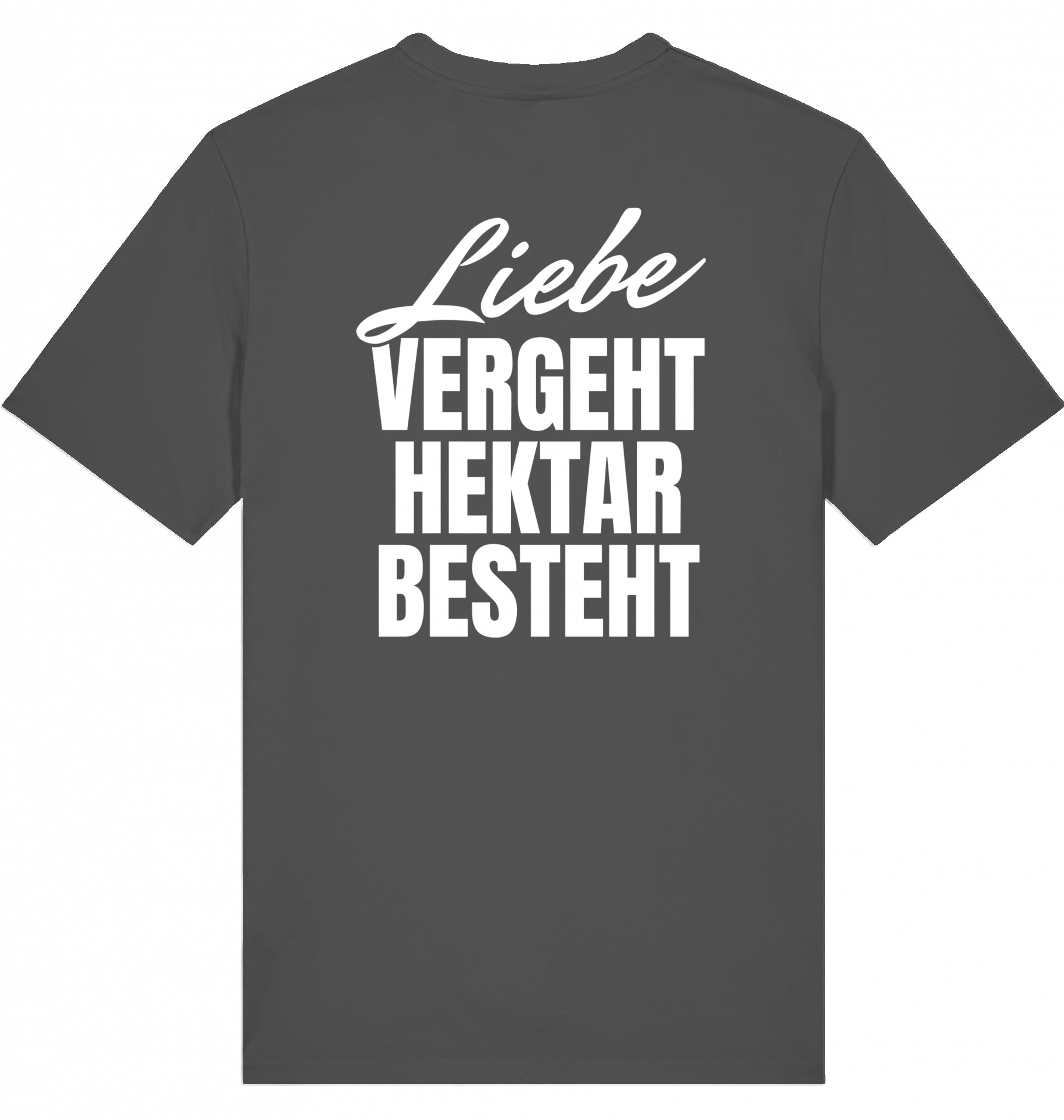 "LIEBE VERGEHT, HEKTAR BESTEHT" - Unisex Shirt