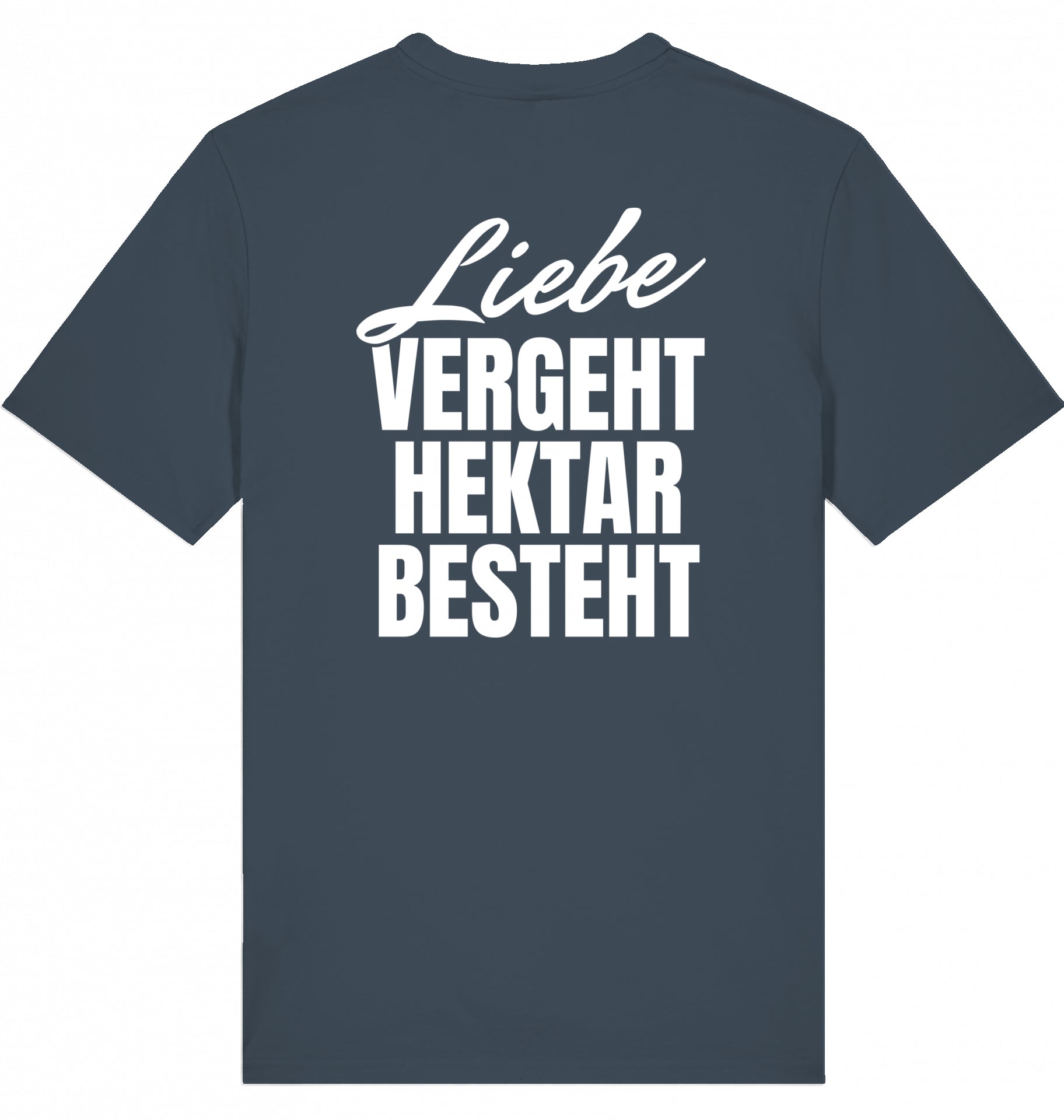 "LIEBE VERGEHT, HEKTAR BESTEHT" - Unisex Shirt