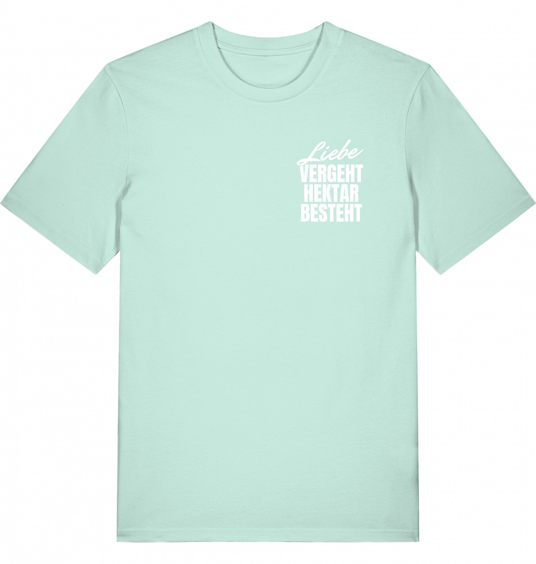 "LIEBE VERGEHT, HEKTAR BESTEHT" - Unisex Shirt