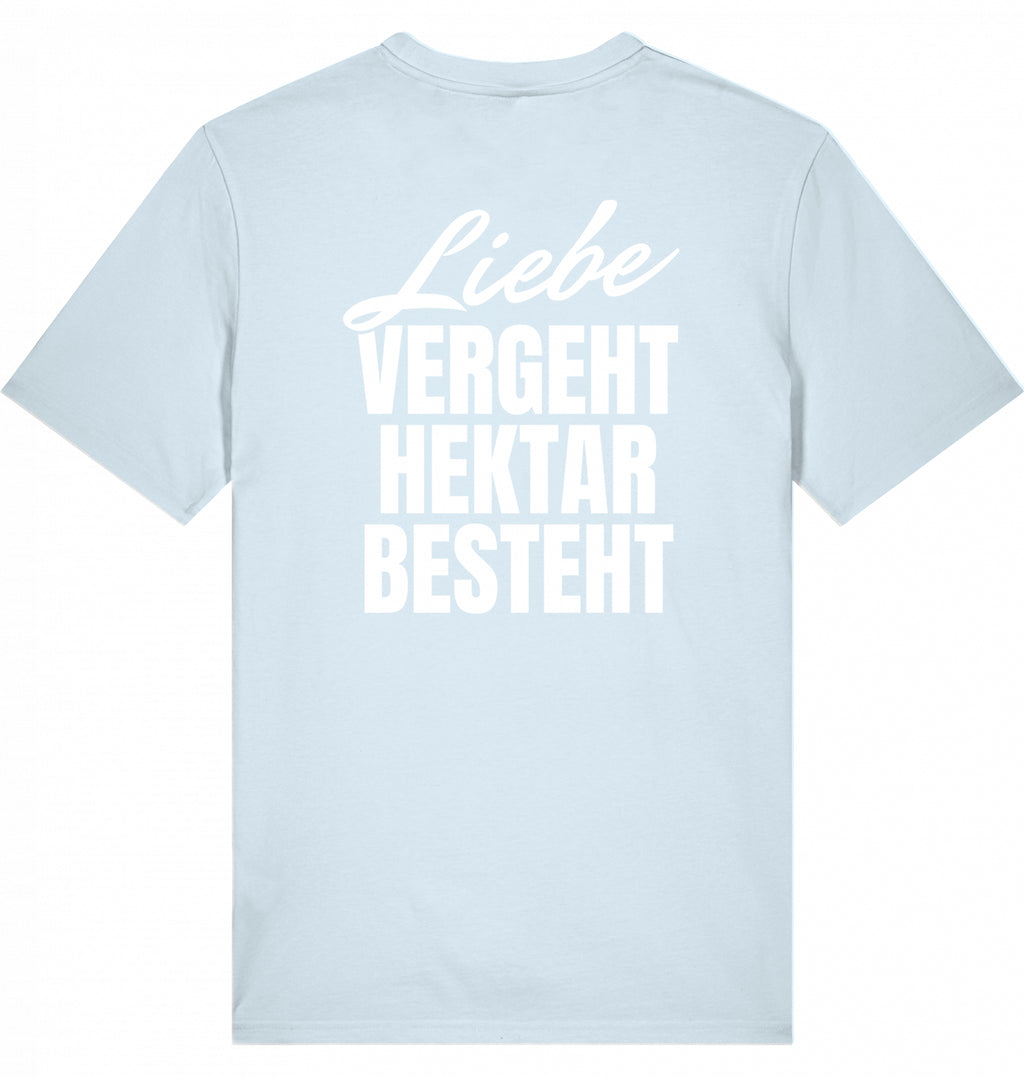 "LIEBE VERGEHT, HEKTAR BESTEHT" - Unisex Shirt