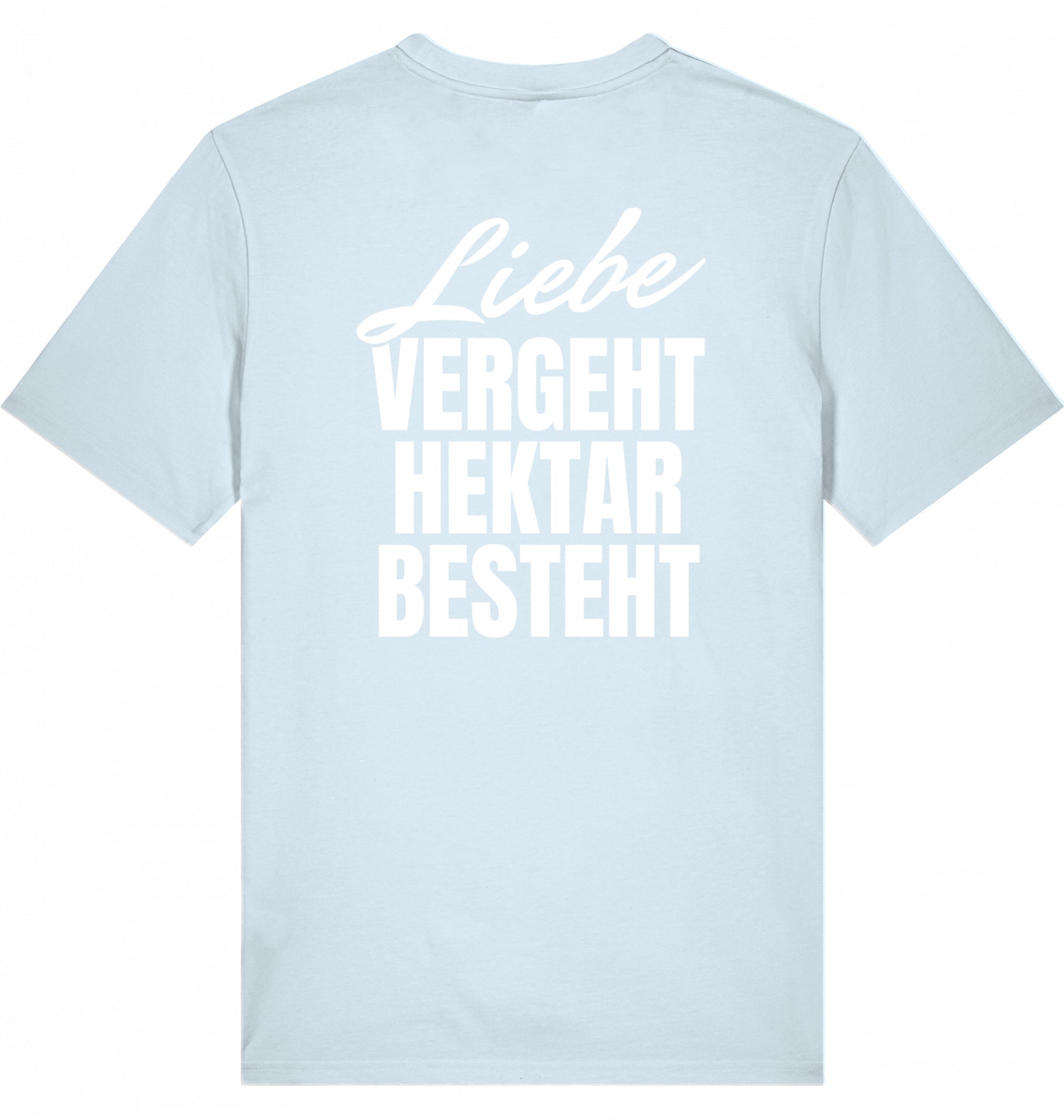 "LIEBE VERGEHT, HEKTAR BESTEHT" - Unisex Shirt