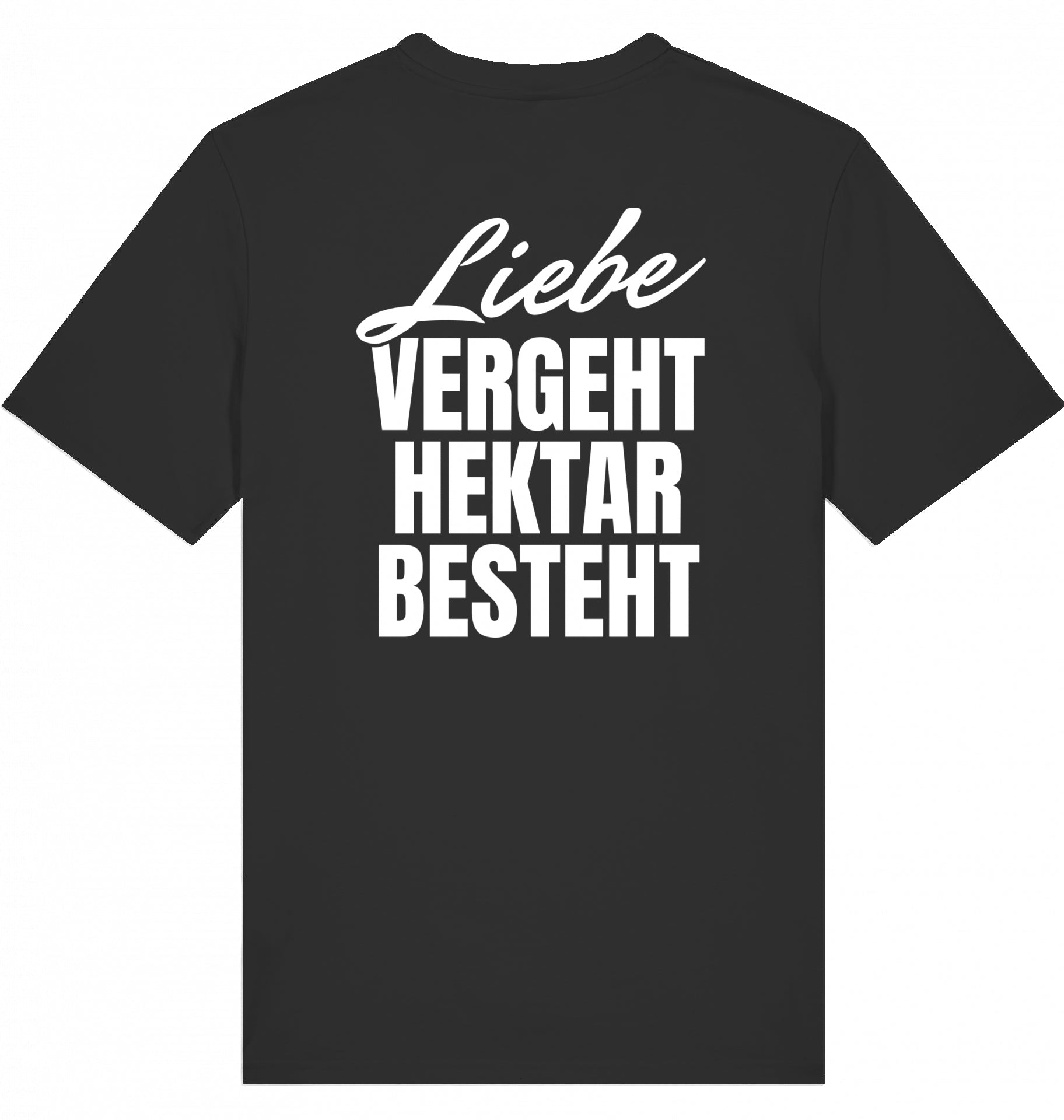 "LIEBE VERGEHT, HEKTAR BESTEHT" - Unisex Shirt