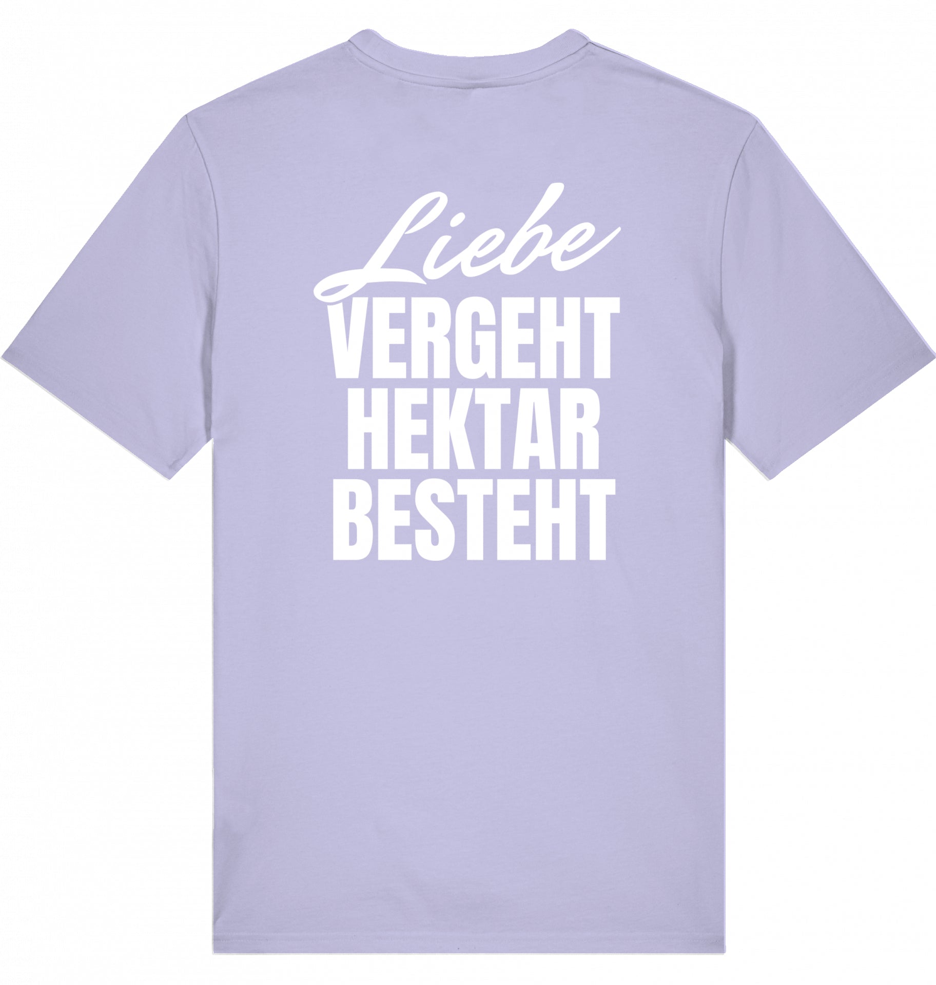 "LIEBE VERGEHT, HEKTAR BESTEHT" - Unisex Shirt