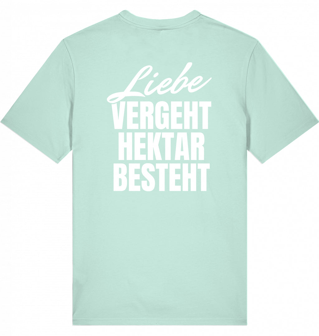 "LIEBE VERGEHT, HEKTAR BESTEHT" - Unisex Shirt