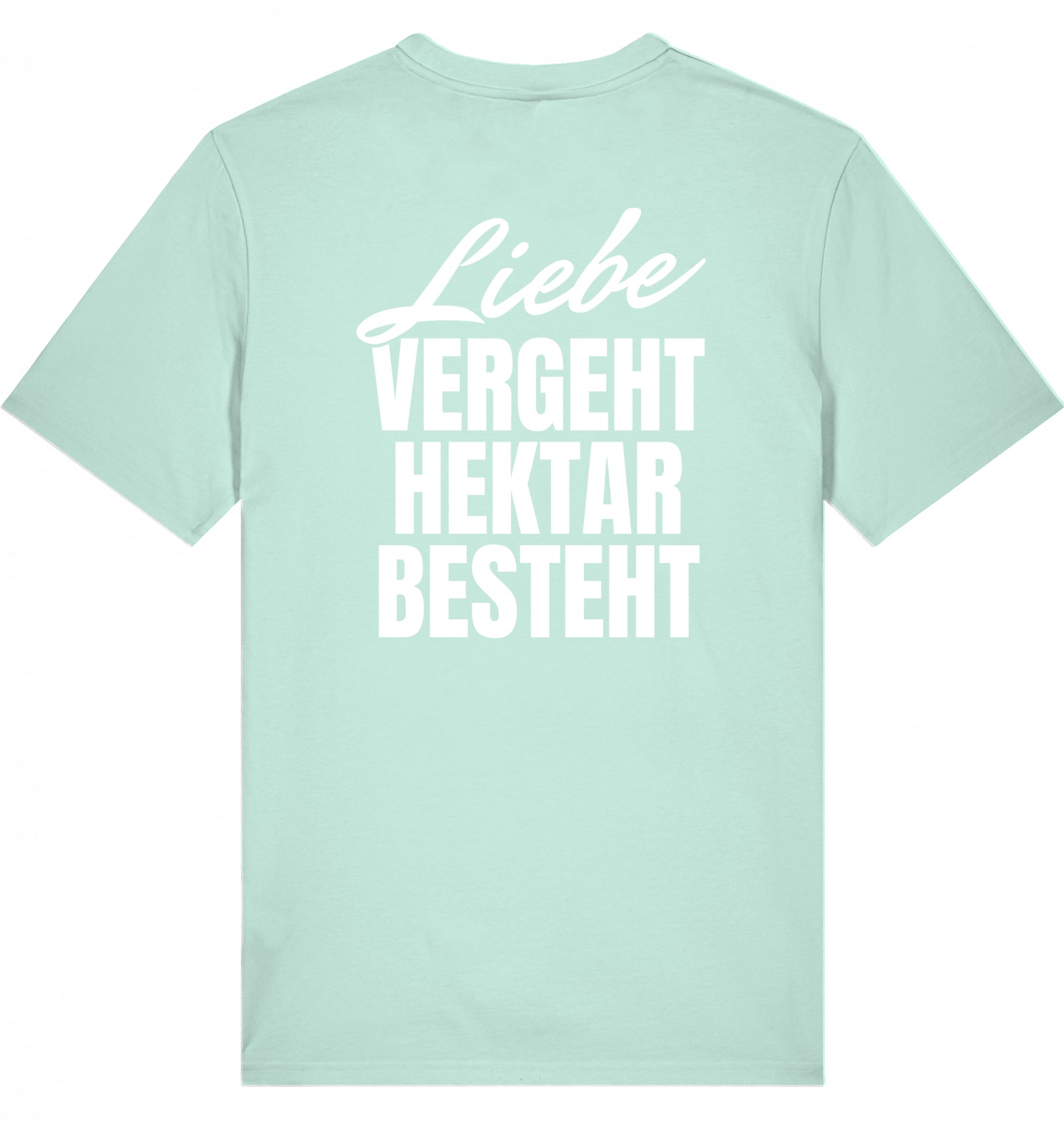 "LIEBE VERGEHT, HEKTAR BESTEHT" - Unisex Shirt