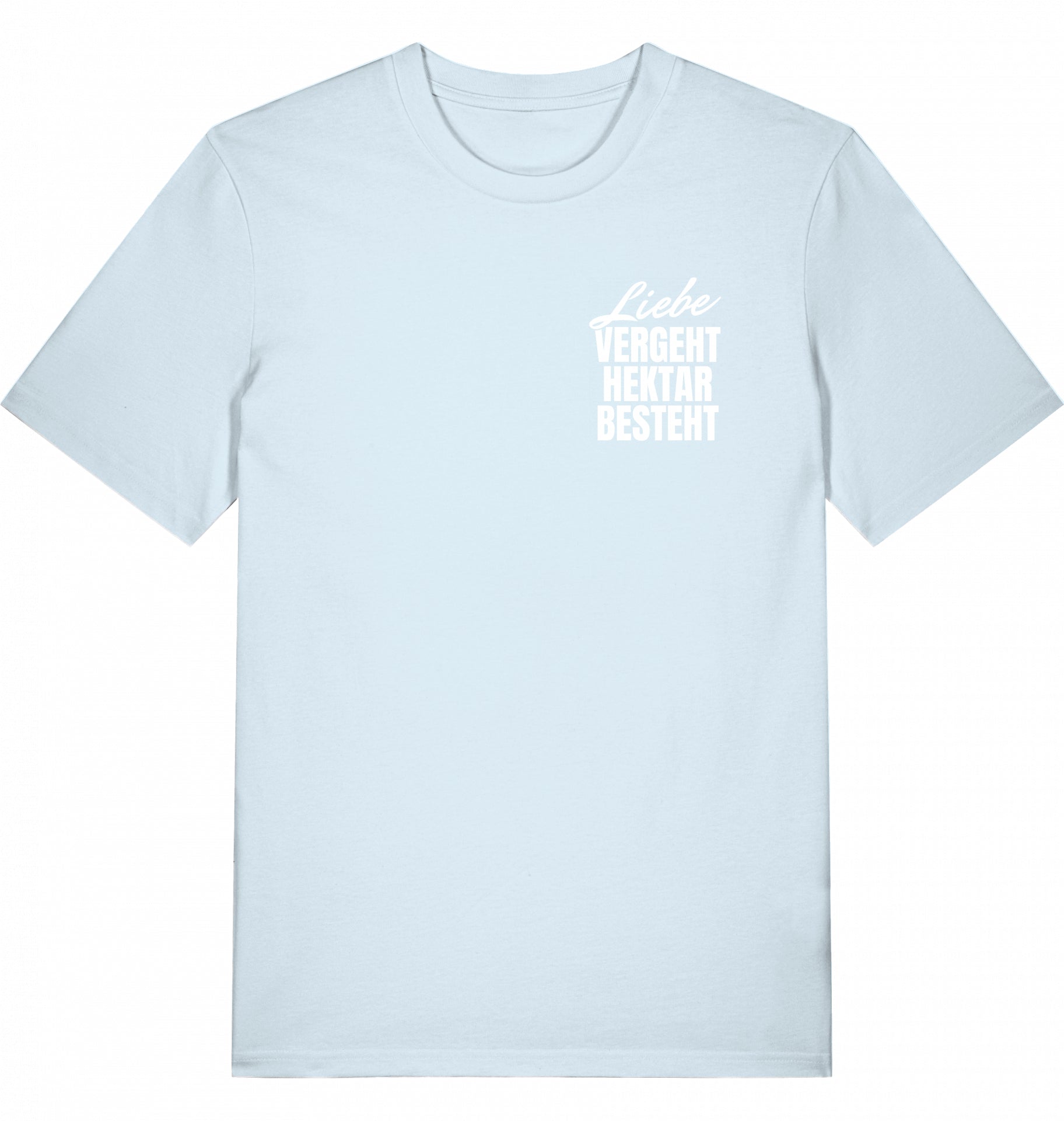 "LIEBE VERGEHT, HEKTAR BESTEHT" - Unisex Shirt