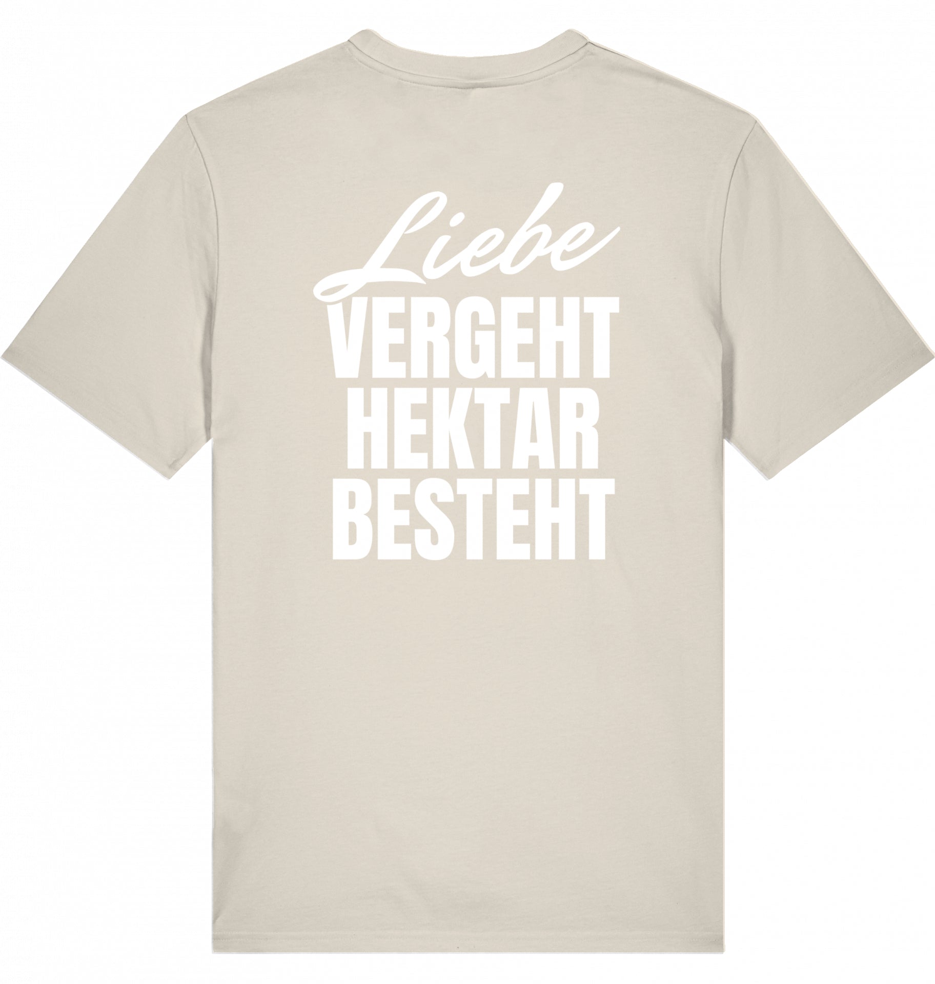 "LIEBE VERGEHT, HEKTAR BESTEHT" - Unisex Shirt
