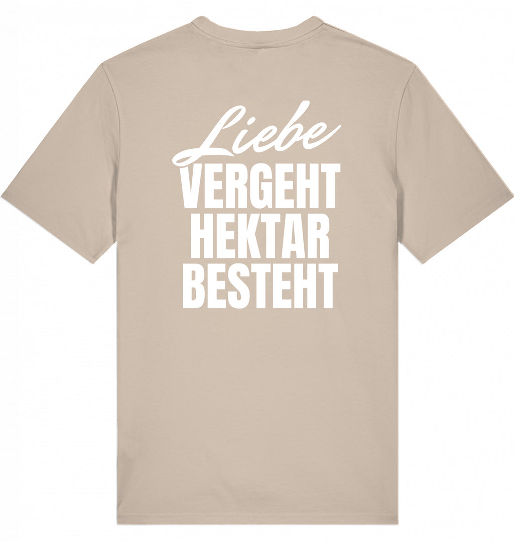 "LIEBE VERGEHT, HEKTAR BESTEHT" - Unisex Shirt