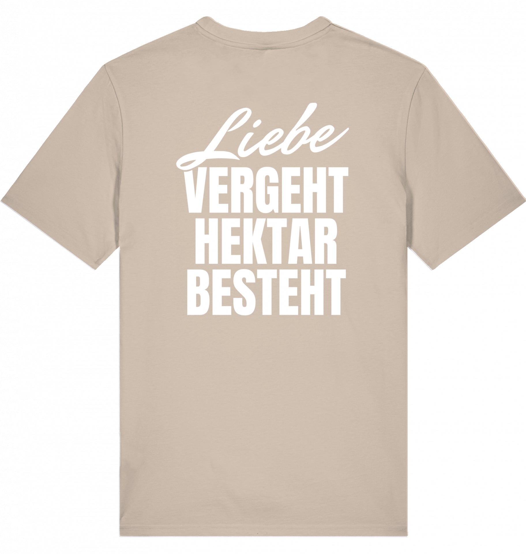 "LIEBE VERGEHT, HEKTAR BESTEHT" - Unisex Shirt