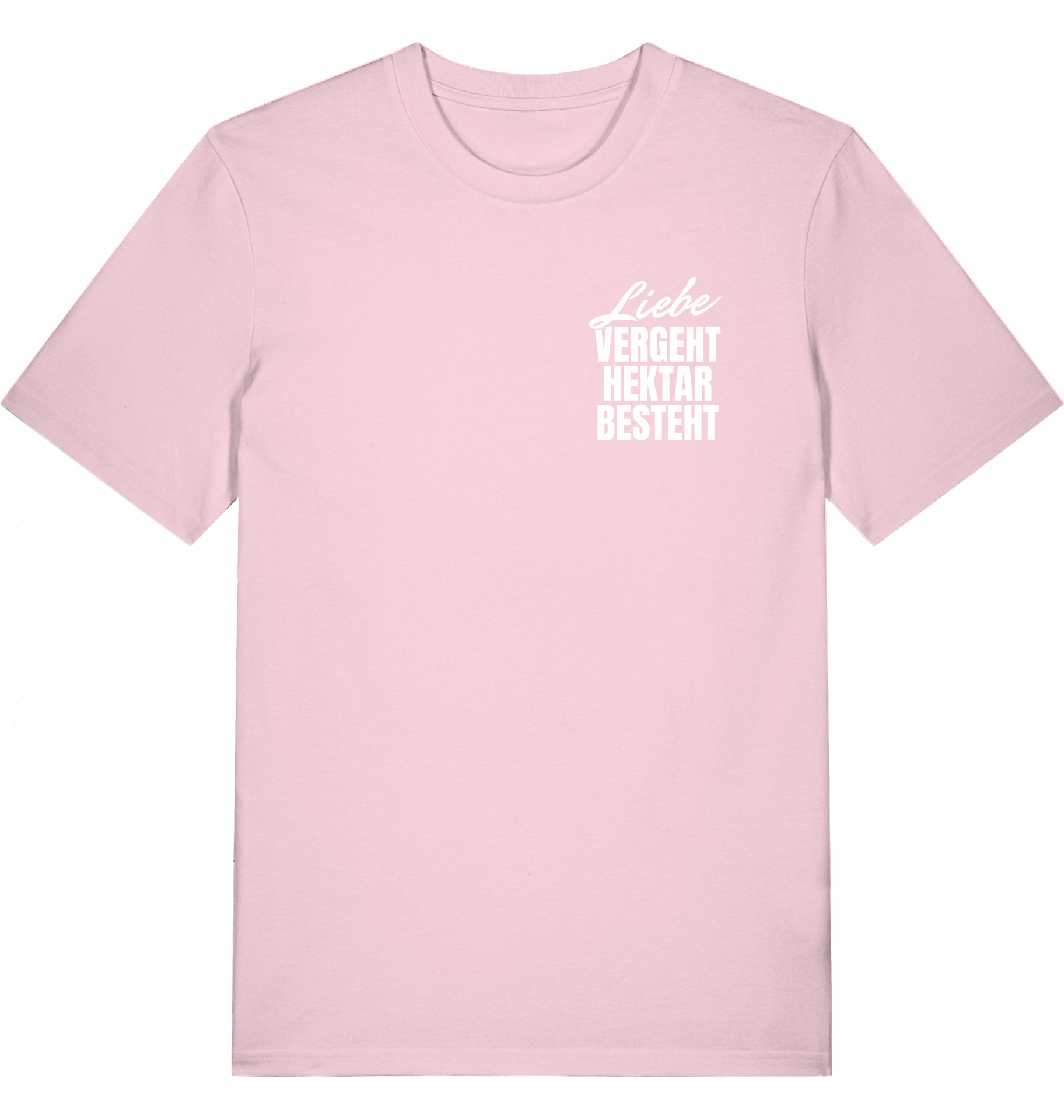 "LIEBE VERGEHT, HEKTAR BESTEHT" - Unisex Shirt