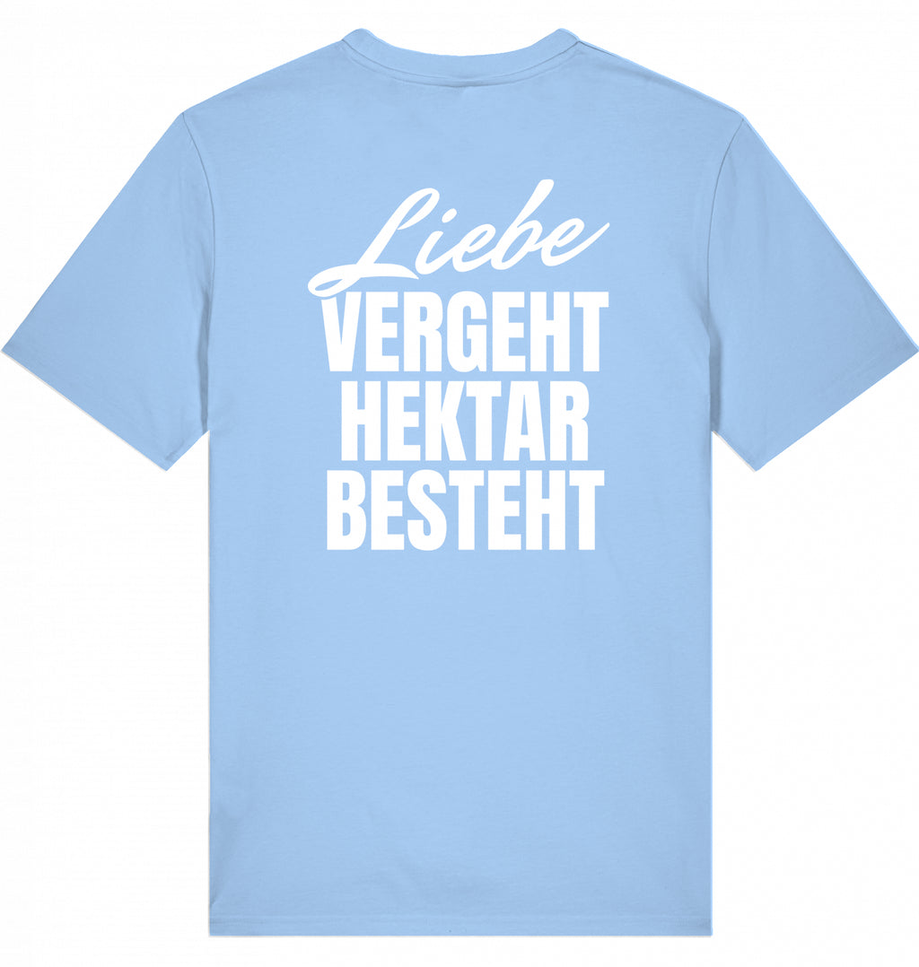 "LIEBE VERGEHT, HEKTAR BESTEHT" - Unisex Shirt