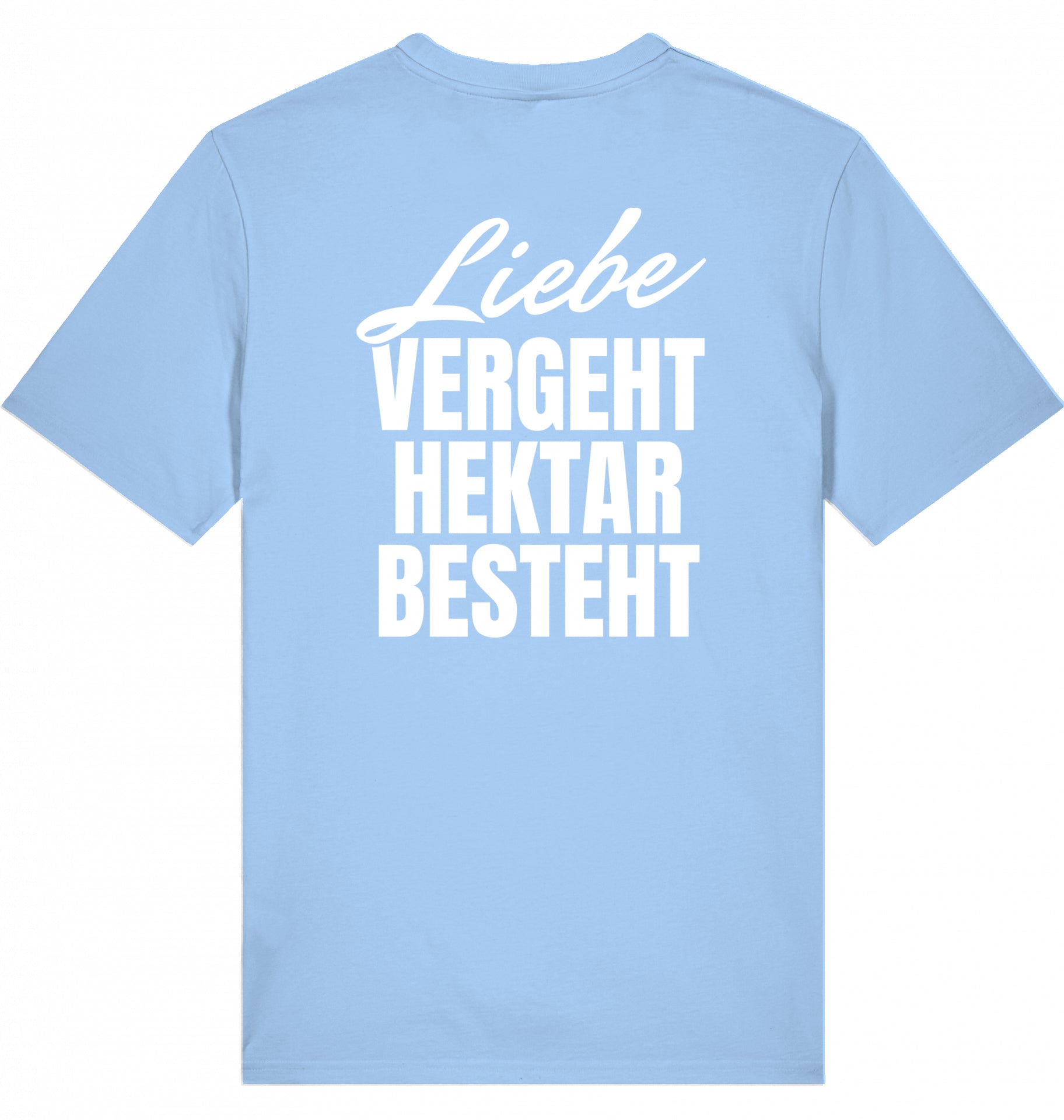 "LIEBE VERGEHT, HEKTAR BESTEHT" - Unisex Shirt